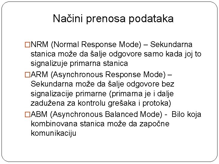 Načini prenosa podataka �NRM (Normal Response Mode) – Sekundarna stanica može da šalje odgovore