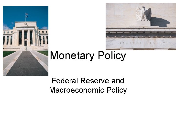 Monetary Policy Federal Reserve and Macroeconomic Policy 