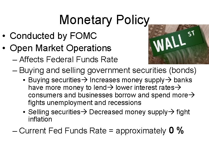 Monetary Policy • Conducted by FOMC • Open Market Operations – Affects Federal Funds