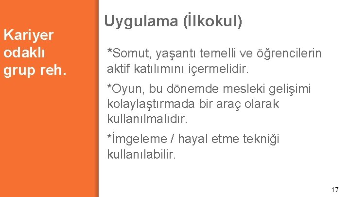 Kariyer odaklı grup reh. Uygulama (İlkokul) *Somut, yaşantı temelli ve öğrencilerin aktif katılımını içermelidir.