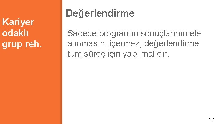 Kariyer odaklı grup reh. Değerlendirme Sadece programın sonuçlarının ele alınmasını içermez, değerlendirme tüm süreç