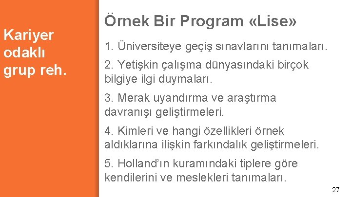 Kariyer odaklı grup reh. Örnek Bir Program «Lise» 1. Üniversiteye geçiş sınavlarını tanımaları. 2.