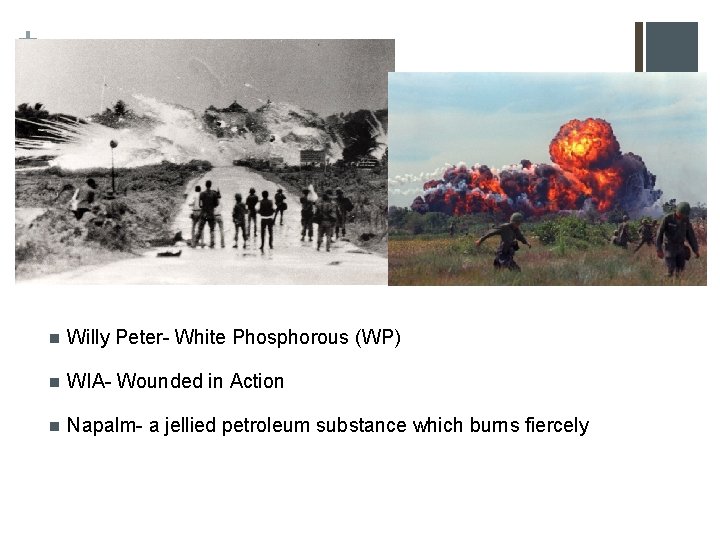 + n Willy Peter- White Phosphorous (WP) n WIA- Wounded in Action n Napalm-