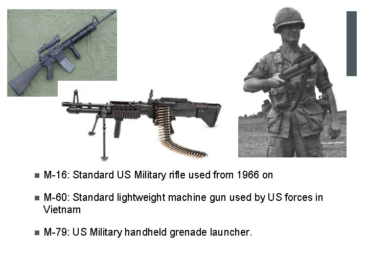 + n M-16: Standard US Military rifle used from 1966 on n M-60: Standard
