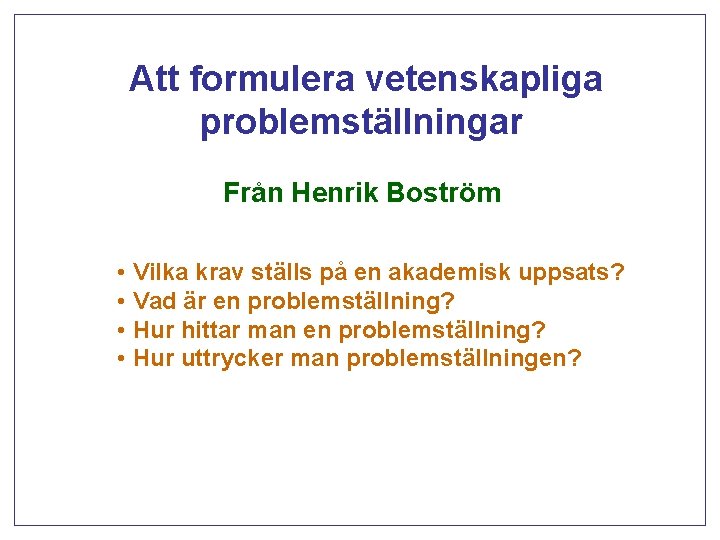 Att formulera vetenskapliga problemställningar Från Henrik Boström • Vilka krav ställs på en akademisk
