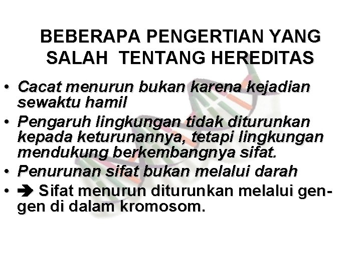 BEBERAPA PENGERTIAN YANG SALAH TENTANG HEREDITAS • Cacat menurun bukan karena kejadian sewaktu hamil