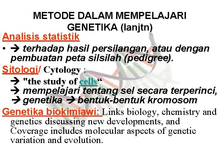 METODE DALAM MEMPELAJARI GENETIKA (lanjtn) Analisis statistik • terhadap hasil persilangan, atau dengan pembuatan