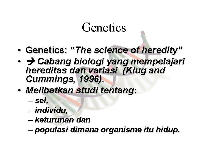 Genetics • Genetics: “The science of heredity” • Cabang biologi yang mempelajari hereditas dan