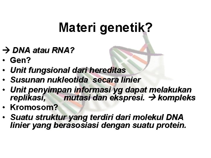 Materi genetik? DNA atau RNA? • Gen? • Unit fungsional dari hereditas • Susunan