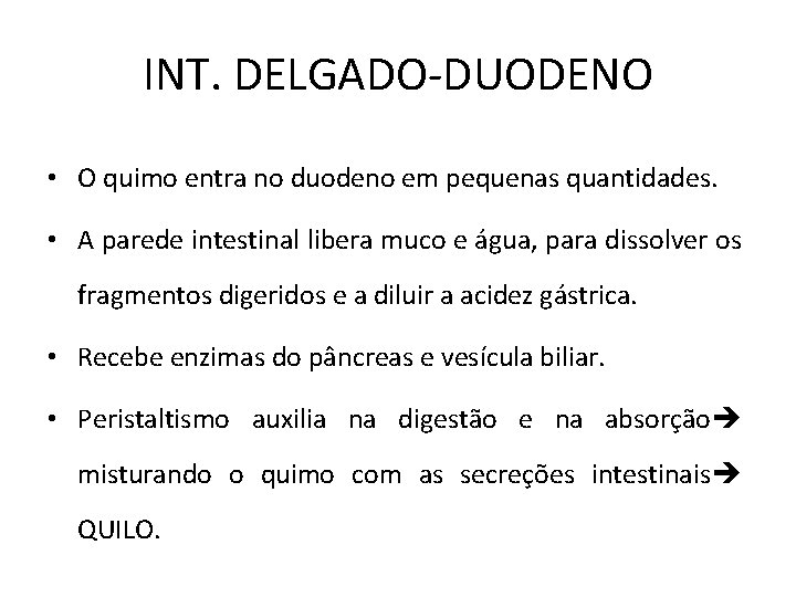 INT. DELGADO-DUODENO • O quimo entra no duodeno em pequenas quantidades. • A parede