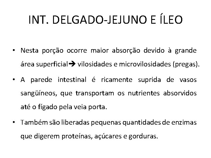 INT. DELGADO-JEJUNO E ÍLEO • Nesta porção ocorre maior absorção devido à grande área