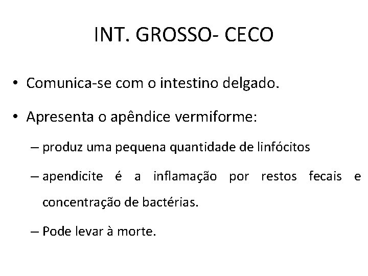 INT. GROSSO- CECO • Comunica-se com o intestino delgado. • Apresenta o apêndice vermiforme: