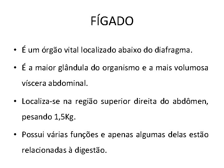 FÍGADO • É um órgão vital localizado abaixo do diafragma. • É a maior