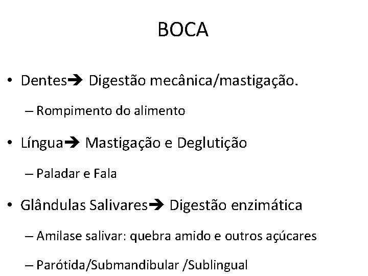 BOCA • Dentes Digestão mecânica/mastigação. – Rompimento do alimento • Língua Mastigação e Deglutição