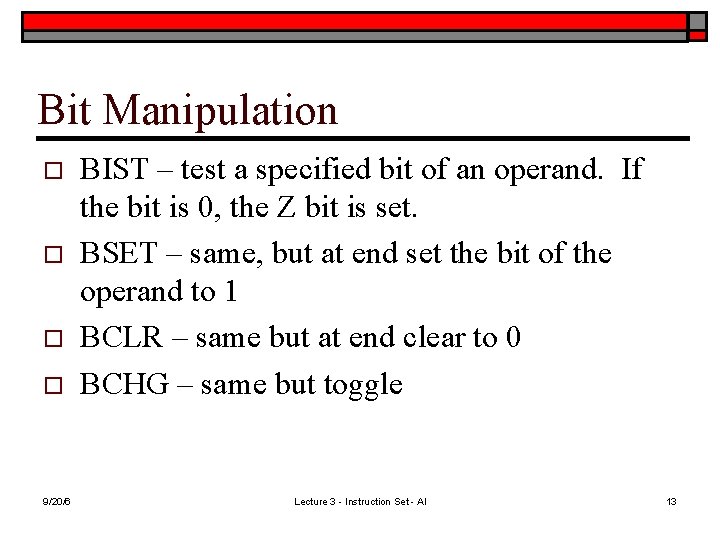 Bit Manipulation o o 9/20/6 BIST – test a specified bit of an operand.