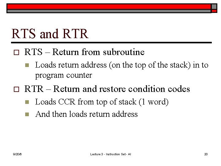 RTS and RTR o RTS – Return from subroutine n o RTR – Return