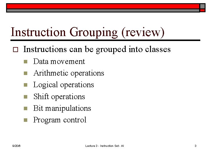 Instruction Grouping (review) o Instructions can be grouped into classes n n n 9/20/6