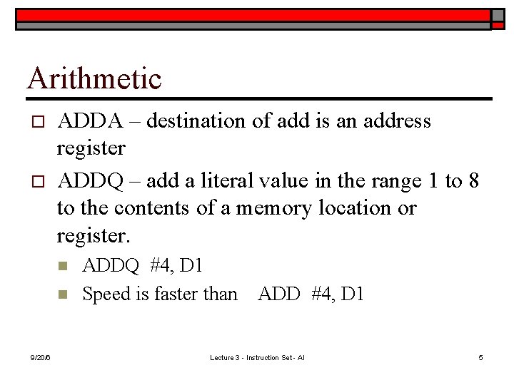 Arithmetic o o ADDA – destination of add is an address register ADDQ –