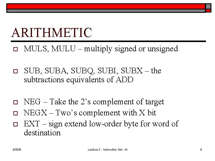 ARITHMETIC o MULS, MULU – multiply signed or unsigned o SUB, SUBA, SUBQ, SUBI,