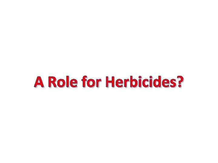 A Role for Herbicides? 