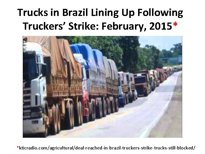 Trucks in Brazil Lining Up Following Truckers’ Strike: February, 2015* *kticradio. com/agricultural/deal-reached-in-brazil-truckers-strike-trucks-still-blocked/ 