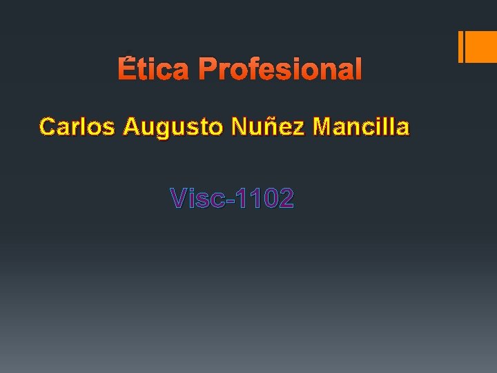 Ética Profesional Carlos Augusto Nuñez Mancilla Visc-1102 