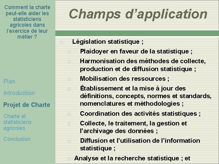 Comment la charte peut-elle aider les statisticiens agricoles dans l’exercice de leur métier ? Comment la charte peut-elle aider les statisticiens agricoles dans l’exercice de leur métier ?