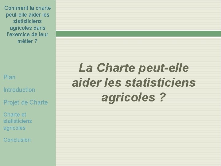 Comment la charte peut-elle aider les statisticiens agricoles dans l’exercice de leur métier ? Comment la charte peut-elle aider les statisticiens agricoles dans l’exercice de leur métier ?