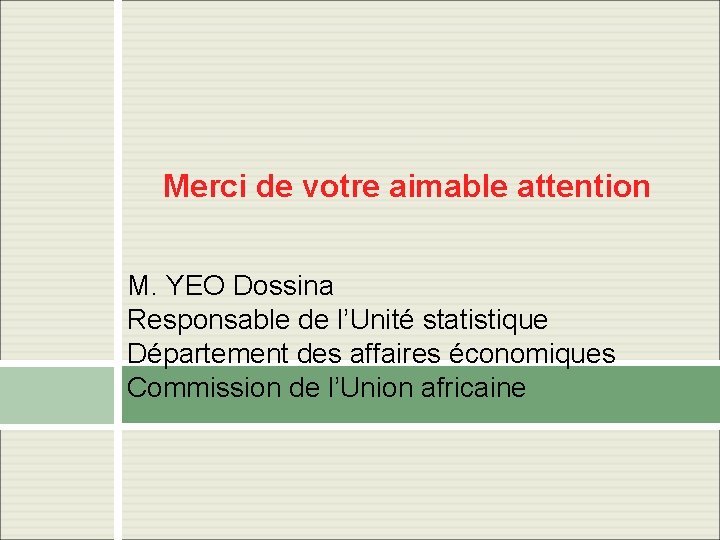 Merci de votre aimable attention M. YEO Dossina Responsable de l’Unité statistique Département des Merci de votre aimable attention M. YEO Dossina Responsable de l’Unité statistique Département des