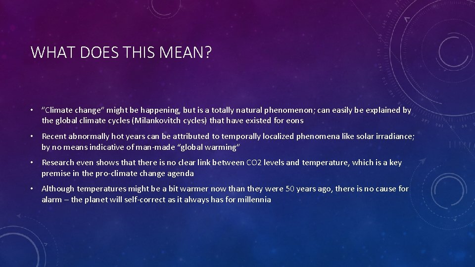WHAT DOES THIS MEAN? • ”Climate change” might be happening, but is a totally