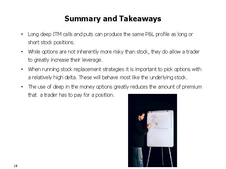 Summary and Takeaways • Long deep ITM calls and puts can produce the same