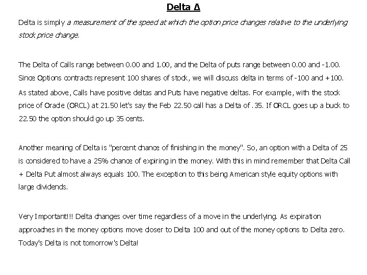 Delta Δ Delta is simply a measurement of the speed at which the option