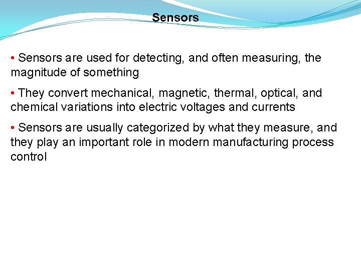 Sensors • Sensors are used for detecting, and often measuring, the magnitude of something