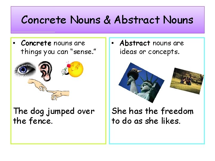 Concrete Nouns & Abstract Nouns • Concrete nouns are things you can “sense. ”