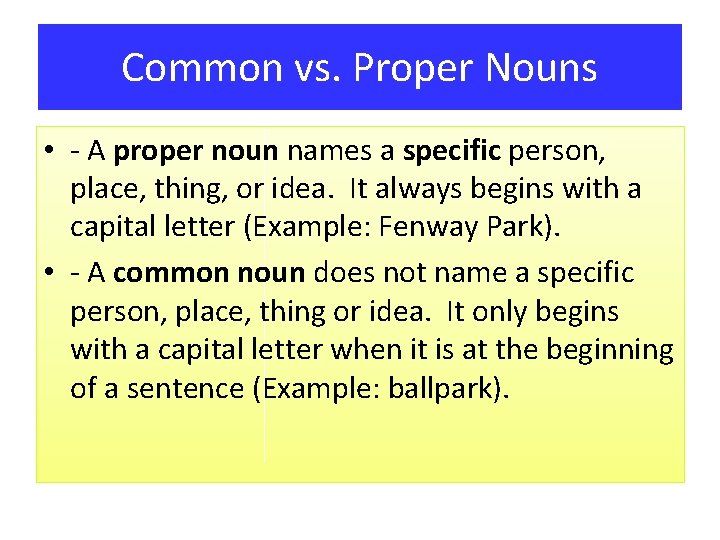 Common vs. Proper Nouns • - A proper noun names a specific person, place,