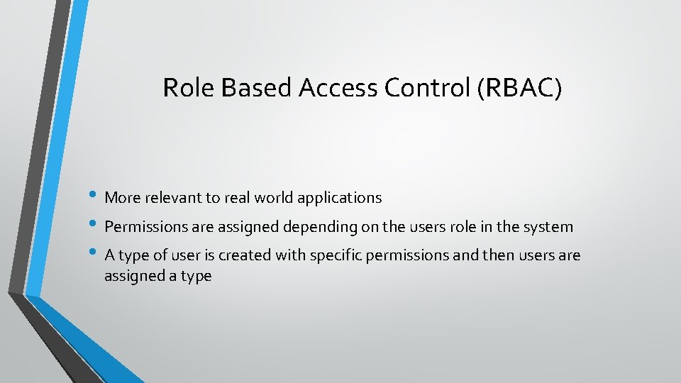 Role Based Access Control (RBAC) • More relevant to real world applications • Permissions Role Based Access Control (RBAC) • More relevant to real world applications • Permissions