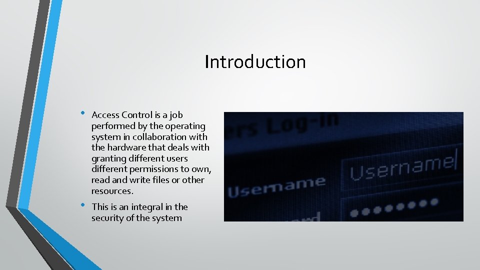 Introduction • Access Control is a job performed by the operating system in collaboration Introduction • Access Control is a job performed by the operating system in collaboration