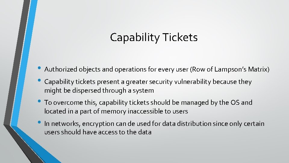Capability Tickets • Authorized objects and operations for every user (Row of Lampson’s Matrix) Capability Tickets • Authorized objects and operations for every user (Row of Lampson’s Matrix)