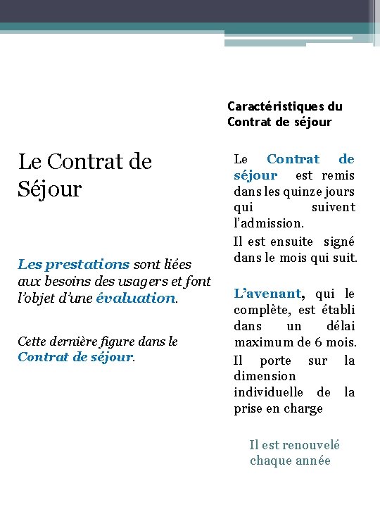 Caractéristiques du Contrat de séjour Le Contrat de Séjour Les prestations sont liées aux