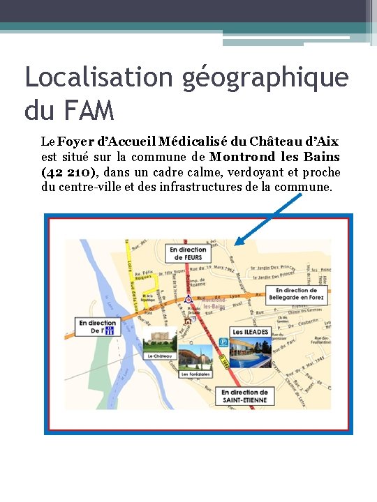 Localisation géographique du FAM Le Foyer d’Accueil Médicalisé du Château d’Aix est situé sur