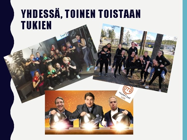 YHDESSÄ, TOINEN TOISTAAN TUKIEN 