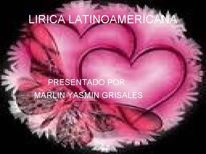 LIRICA LATINOAMERICANA PRESENTADO POR: MARLIN YASMIN GRISALES 