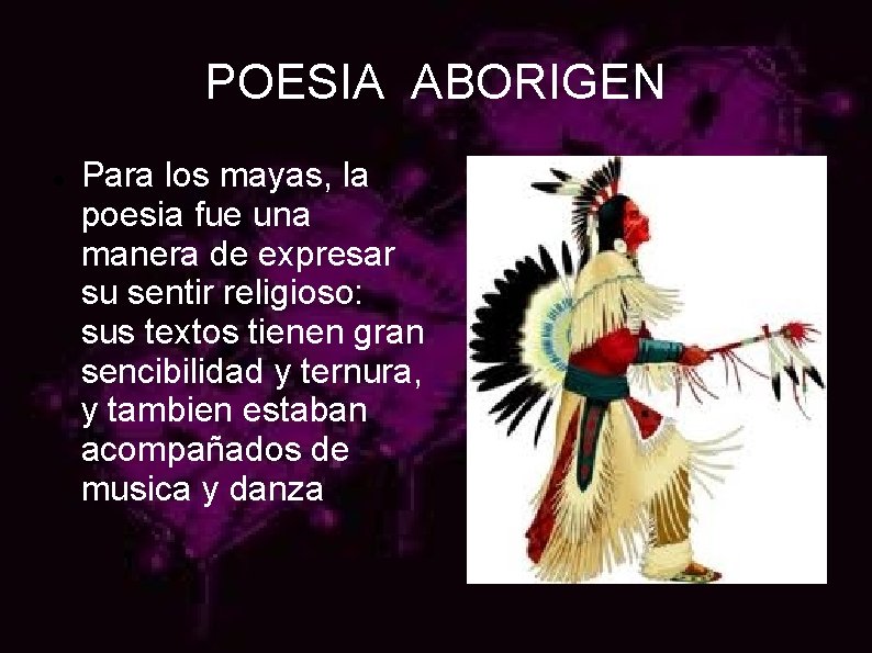 POESIA ABORIGEN Para los mayas, la poesia fue una manera de expresar su sentir