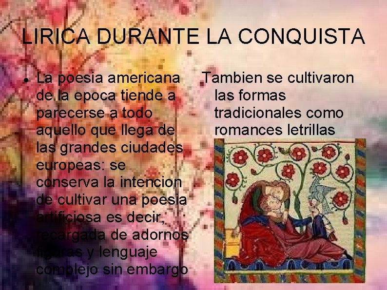 LIRICA DURANTE LA CONQUISTA La poesia americana Tambien se cultivaron de la epoca tiende