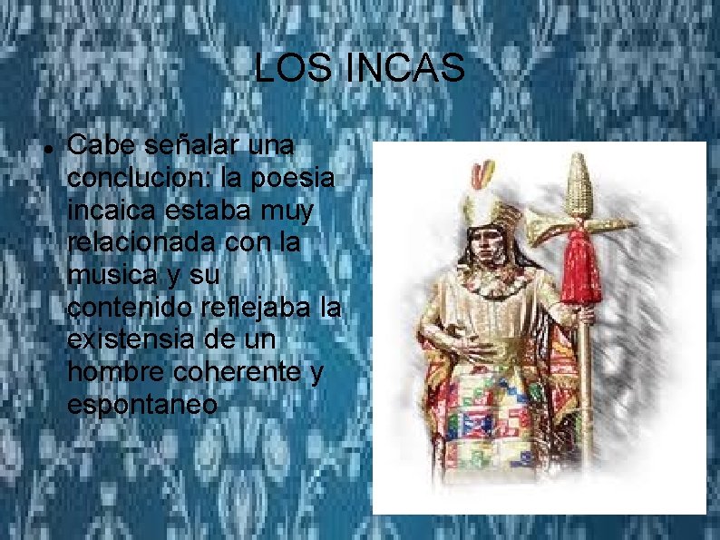 LOS INCAS Cabe señalar una conclucion: la poesia incaica estaba muy relacionada con la