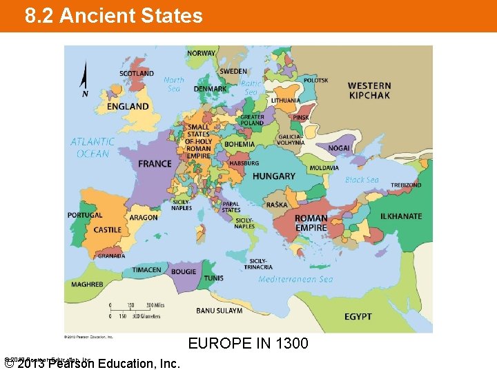 8. 2 Ancient States EUROPE IN 1300 © 2013 Pearson Education, Inc. 