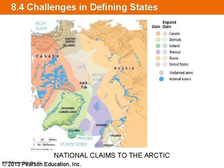 8. 4 Challenges in Defining States NATIONAL CLAIMS TO THE ARCTIC © 2013 Pearson