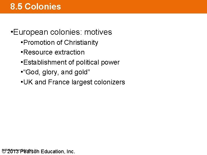 8. 5 Colonies • European colonies: motives • Promotion of Christianity • Resource extraction