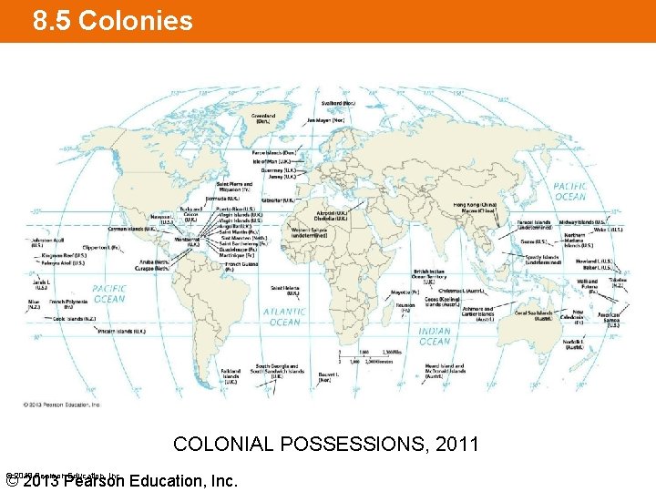 8. 5 Colonies COLONIAL POSSESSIONS, 2011 © 2013 Pearson Education, Inc. 