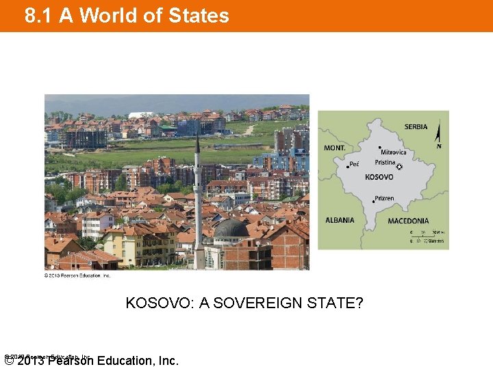 8. 1 A World of States KOSOVO: A SOVEREIGN STATE? © 2013 Pearson Education,
